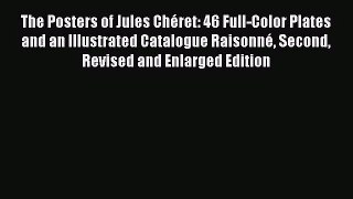 The Posters of Jules Chéret: 46 Full-Color Plates and an Illustrated Catalogue Raisonné Second