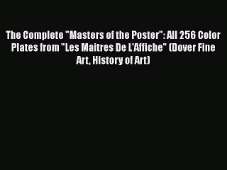 The Complete Masters of the Poster: All 256 Color Plates from Les Maitres De L'Affiche (Dover