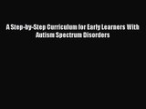 PDF Download A Step-by-Step Curriculum for Early Learners With Autism Spectrum Disorders Download