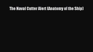 [PDF Download] The Naval Cutter Alert (Anatomy of the Ship) [Download] Full Ebook