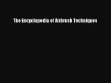 PDF Download The Encyclopedia of Airbrush Techniques PDF Full Ebook