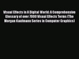 Visual Effects in A Digital World: A Comprehensive Glossary of over 7000 Visual Effects Terms