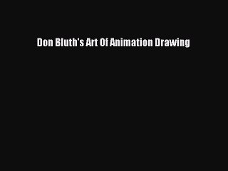 PDF Download Don Bluth's Art Of Animation Drawing Download Online
