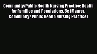 Community/Public Health Nursing Practice: Health for Families and Populations 5e (Maurer Community/