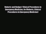 Roberts and Hedges' Clinical Procedures in Emergency Medicine 6e (Roberts Clinical Procedures