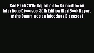 Red Book 2015: Report of the Committee on Infectious Diseases 30th Edition (Red Book Report