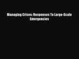 [PDF Download] Managing Crises: Responses To Large-Scale Emergencies [Download] Full Ebook