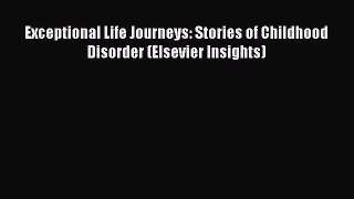 PDF Download Exceptional Life Journeys: Stories of Childhood Disorder (Elsevier Insights) Download