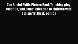 PDF Download The Social Skills Picture Book Teaching play emotion and communication to children