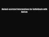 PDF Download Animal-assisted Interventions for Individuals with Autism Read Full Ebook