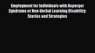 PDF Download Employment for Individuals with Asperger Syndrome or Non-Verbal Learning Disability: