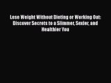 PDF Download Lose Weight Without Dieting or Working Out: Discover Secrets to a Slimmer Sexier