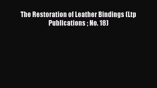 PDF Download The Restoration of Leather Bindings (Ltp Publications  No. 18) Read Online