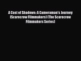 Read A Cast of Shadows: A Cameraman's Journey (Scarecrow Filmmakers) (The Scarecrow Filmmakers