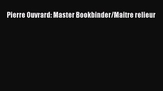 Pierre Ouvrard: Master Bookbinder/Maitre relieur [PDF Download] Pierre Ouvrard: Master Bookbinder/Maitre