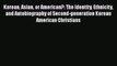 Read Korean Asian or American?: The Identity Ethnicity and Autobiography of Second-generation