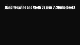 Hand Weaving and Cloth Design (A Studio book) [PDF Download] Hand Weaving and Cloth Design