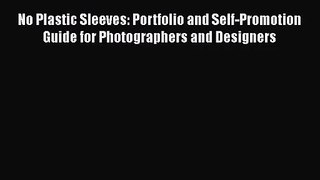 No Plastic Sleeves: Portfolio and Self-Promotion Guide for Photographers and Designers [PDF