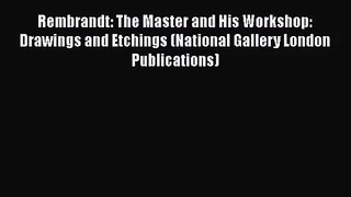 Rembrandt: The Master and His Workshop: Drawings and Etchings (National Gallery London Publications)