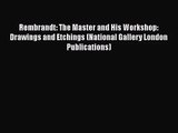Rembrandt: The Master and His Workshop: Drawings and Etchings (National Gallery London Publications)