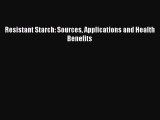 PDF Download Resistant Starch: Sources Applications and Health Benefits Read Full Ebook