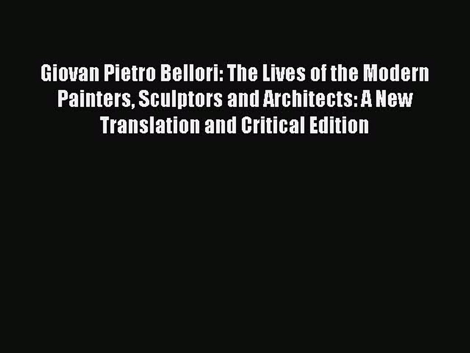 PDF Download Giovan Pietro Bellori: The Lives of the Modern Painters Sculptors and Architects: