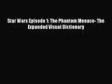 Read Star Wars Episode 1: The Phantom Menace- The Expanded Visual Dictionary Ebook Free