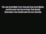 PDF Download The Low Carb Myth: Free Yourself from Carb Myths and Discover the Secret Keys