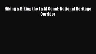 Hiking & Biking the I & M Canal: National Heritage Corridor [Read] Full Ebook