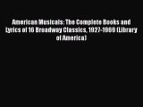 Read American Musicals: The Complete Books and Lyrics of 16 Broadway Classics 1927-1969 (Library