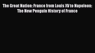 The Great Nation: France from Louis XV to Napoleon: The New Penguin History of France [Download]