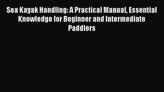Sea Kayak Handling: A Practical Manual Essential Knowledge for Beginner and Intermediate Paddlers