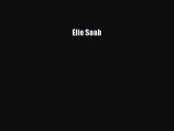 Elie Saab [PDF Download] Elie Saab# [Read] Full Ebook