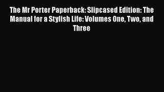 The Mr Porter Paperback: Slipcased Edition: The Manual for a Stylish Life: Volumes One Two