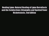 Healing Lyme: Natural Healing of Lyme Borreliosis and the Coinfections Chlamydia and Spotted