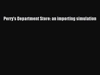 Perry's Department Store: an importing simulation [PDF Download] Perry's Department Store: