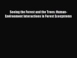 PDF Download Seeing the Forest and the Trees: Human-Environment Interactions in Forest Ecosystems