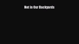 PDF Download Not in Our Backyards PDF Full Ebook