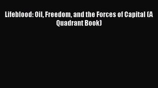 PDF Download Lifeblood: Oil Freedom and the Forces of Capital (A Quadrant Book) PDF Online