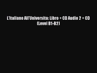 L'Italiano All'Universita: Libro + CD Audio 2 + CD (Level B1-B2) [Download] Online