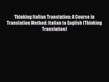 Thinking Italian Translation: A Course in Translation Method: Italian to English (Thinking