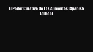 PDF Download El Poder Curativo De Los Alimentos (Spanish Edition) PDF Online