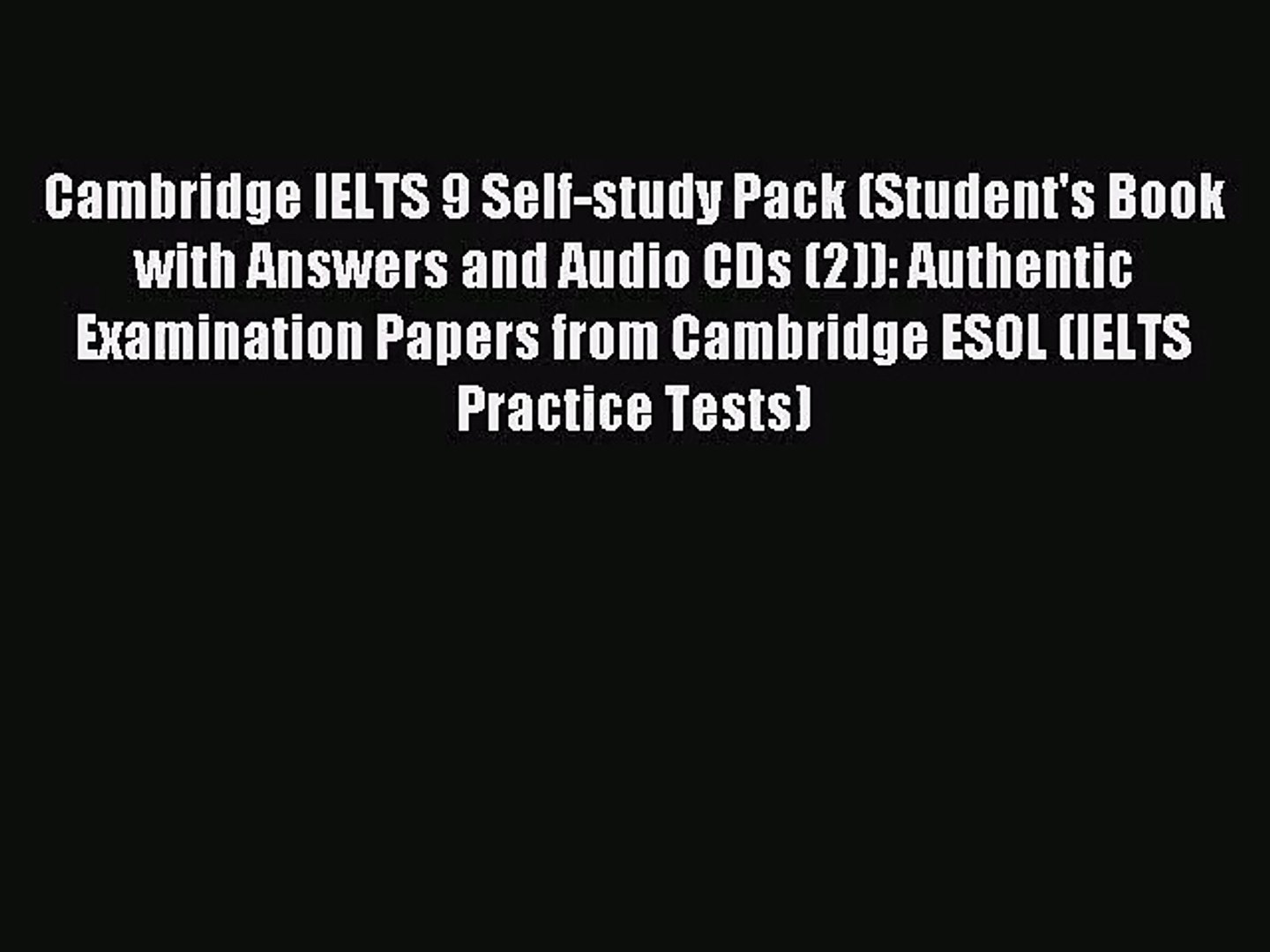 Cambridge IELTS 9 Self-study Pack (Student's Book with Answers and Audio  CDs (2)): Authentic - video Dailymotion