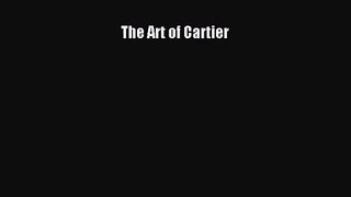The Art of Cartier [PDF Download] The Art of Cartier# [Download] Full Ebook