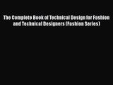 The Complete Book of Technical Design for Fashion and Technical Designers (Fashion Series)