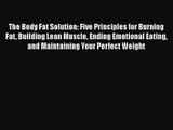 PDF Download The Body Fat Solution: Five Principles for Burning Fat Building Lean Muscle Ending