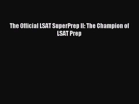 [PDF Download] The Official LSAT SuperPrep II: The Champion of LSAT Prep [PDF] Online