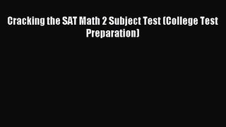 [PDF Download] Cracking the SAT Math 2 Subject Test (College Test Preparation) [Download] Full