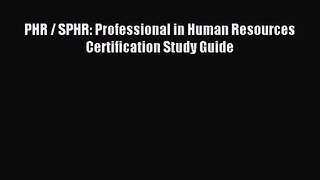 [PDF Download] PHR / SPHR: Professional in Human Resources Certification Study Guide [Download]