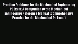 [PDF Download] Practice Problems for the Mechanical Engineering PE Exam: A Companion to the